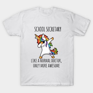 School Secretary Like A Normal Doctor Only More Awessome Unicorn T-Shirt